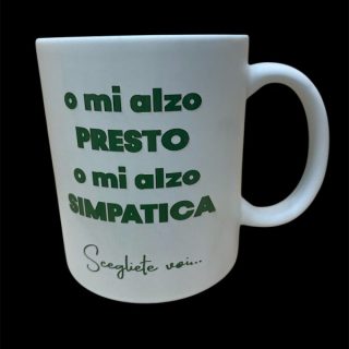 TAZZA IN CERAMICA o mi alzo presto o mi alzo simpatica