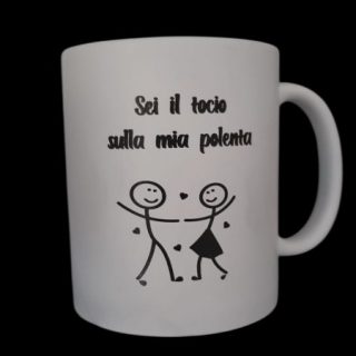 TAZZA IN CERAMICA sei il tocio sulla mia polenta